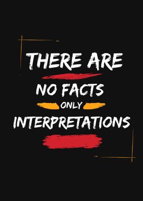 No Facts, Only Interpretations