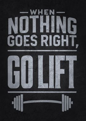 When Nothing Goes Right Go Lift