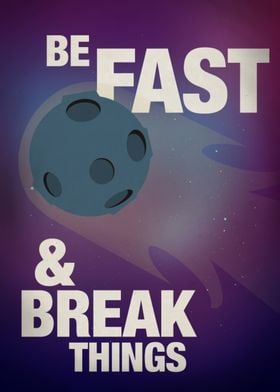 Be Fast &amp; Break Things