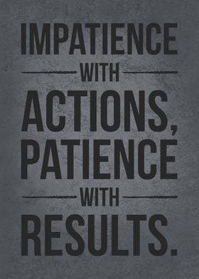 Impatience with Actions, Patience with Results