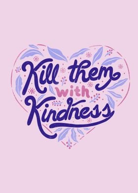 Kill Them With Kindness