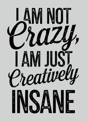 I Am Not Crazy, Creatively Insane