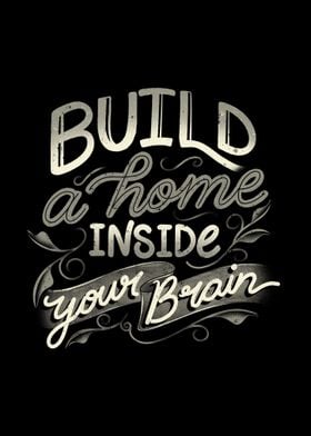 Build A Home Inside Your Brain