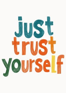 Just Trust Yourself