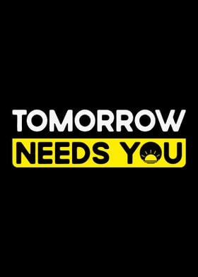 Tomorrow Needs You