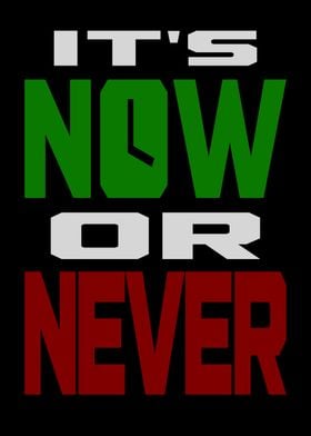 It's Now or Never