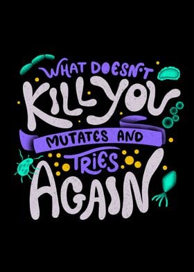 What Doesn't Kill You Mutates And Tries Again