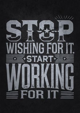 Stop Wishing, Start Working