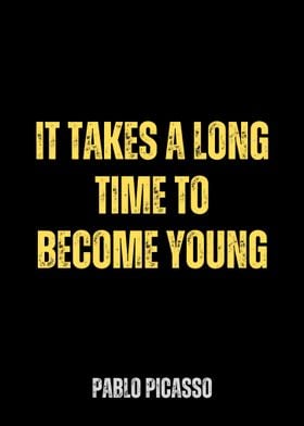 Picasso Quote - Time to Become Young