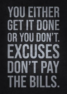 Excuses Don't Pay The Bills - Motivational