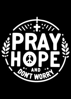 Pray Hope Don't Worry