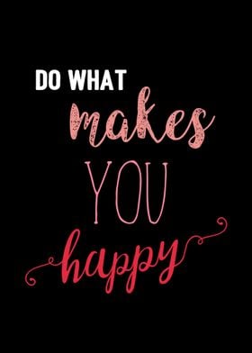 Do What Makes You Happy