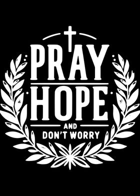 Pray Hope Don't Worry