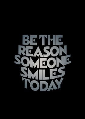 Be The Reason Someone Smiles Today