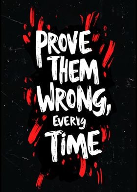 Prove Them Wrong Every Time Motivational Quote 