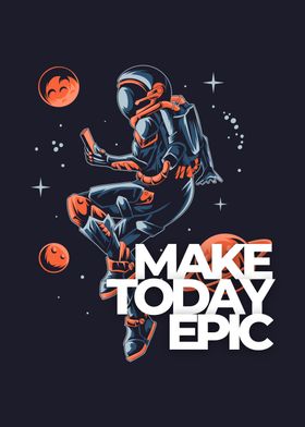 Astronaut Make Today Epic