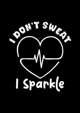 I Don't Sweat I Sparkle