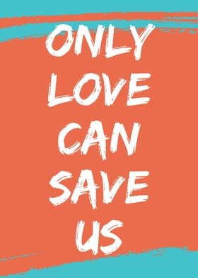 Only Love Can Save Us