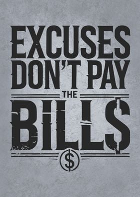 Excuses Don't Pay the Bills - Money Motivational