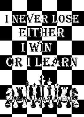 Chess Quote I never lose