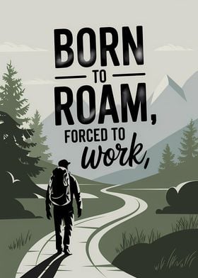 Born to Roam Forced To Work