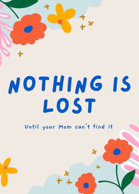 Nothing is Lost Mom Quote