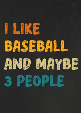 I Like Baseball And Maybe 3 People Funny Baseball