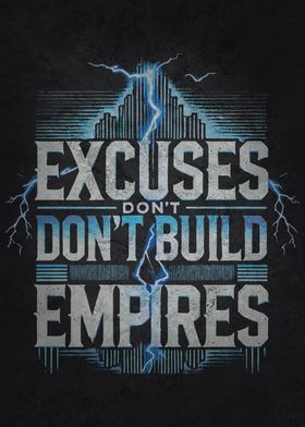 Excuses Don't Build Empires - Success Motivational