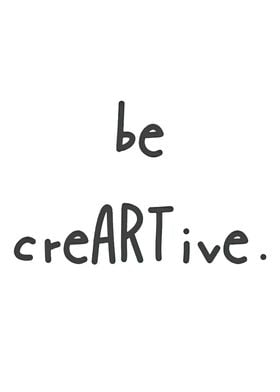 Be Creative Art Print