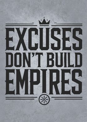 Excuses Don't Build Empires