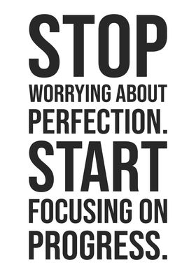 Focus on Progress vs Perfection