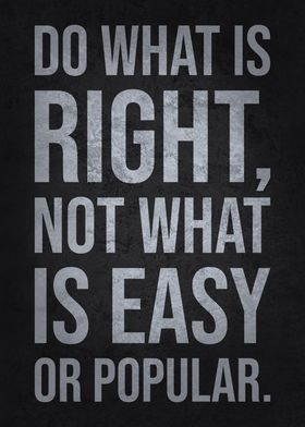 Do What Is Right Not What Is Easy