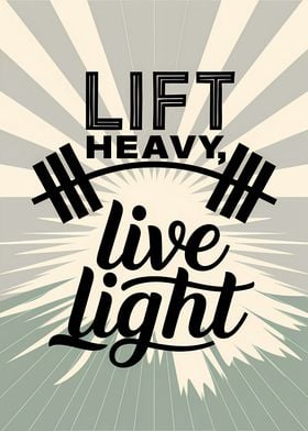 Lift Heavy, Live Light