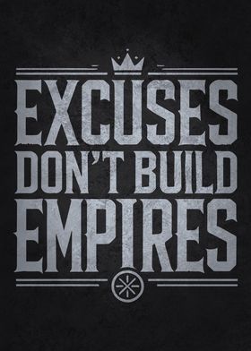 Excuses Don't Build Empires