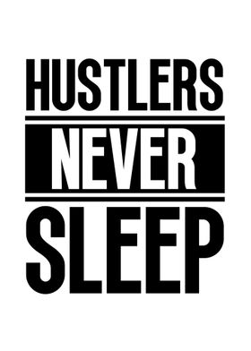 Hustlers Never Sleep