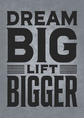 Dream Big Lift Bigger