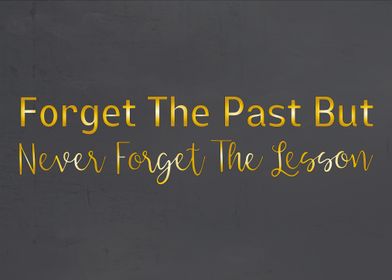 Forget The Past But Never Forget The Lesson