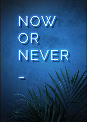 Motivational Positive Saying Now or Never Blue Neon Sign