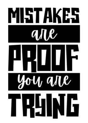 Mistakes are Proof You are Trying