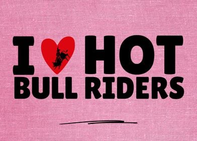 I Love Hot Bull Riders