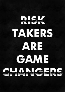 Risk Takers Are Game Changers