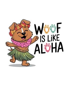 Woof is Like Aloha Dog