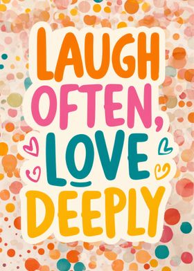 Laugh Often, Love Deeply