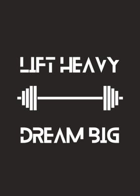 Lift Heavy Dream Big