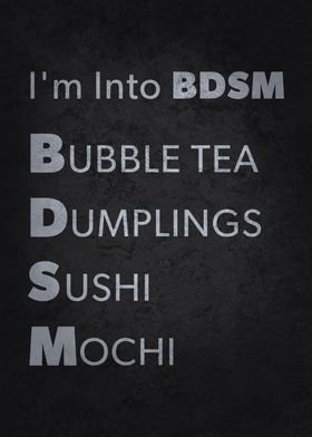 I'm into BDSM - Boba, Dumplings, Sushi, Mochi - Foodie