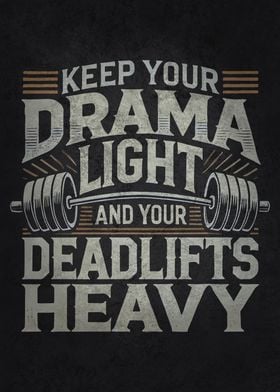 Keep Your Drama Light And Your Deadlifts Heavy