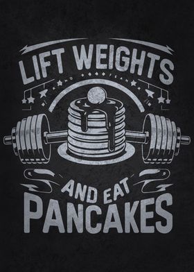 Lift Weights And Eat Pancakes