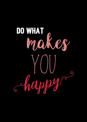 Do What Makes You Happy