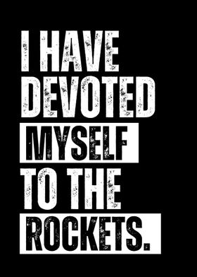 I Have Devoted Myself To The Rockets