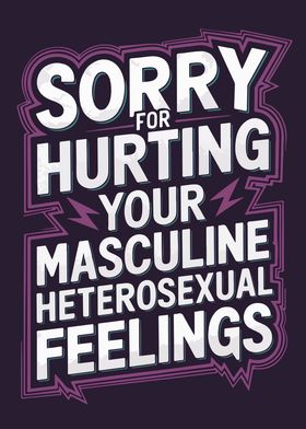 Sorry For Hurting Your Masculine Feelings